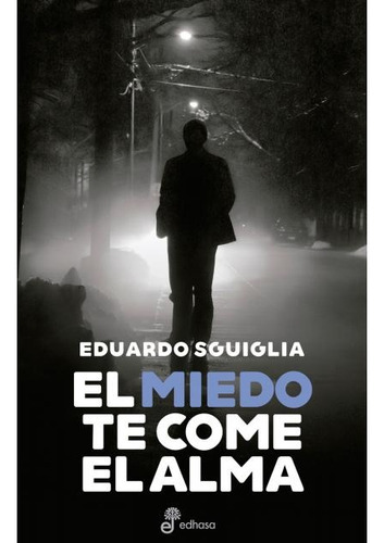 Miedo Te Come El Alma, El, de Sguiglia, Eduardo. Editorial Edhasa, tapa blanda en español