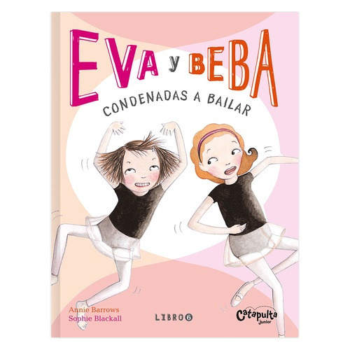 Imagen 1 de 1 de Eva Y Beba 6 - Condenadas A Bailar - Annie Barrows - Sophie Blackall, De Barrows, Annie. Editorial Catapulta, Tapa Blanda En Español