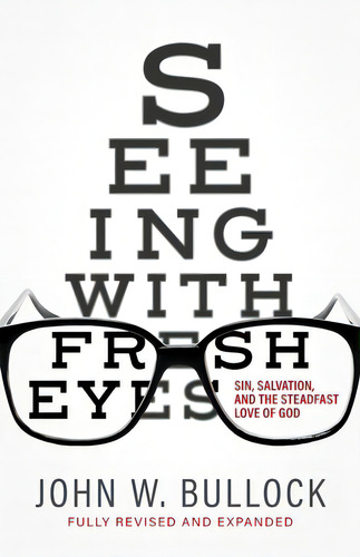 Seeing With Fresh Eyes: Sin, Salvation, And The Steadfast Love Of God, De Bullock, John W.. Editorial Redemption Pr, Tapa Blanda En Inglés