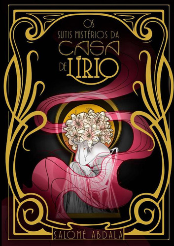 Os Sutis Mistérios Da Casa De Lírio, De Salomé Abdala