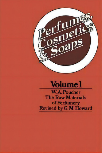 Perfumes, Cosmetics And Soaps : Volume I The Raw Materials Of Perfumery, De Walter A. Poucher. Editorial Springer, Tapa Blanda En Inglés