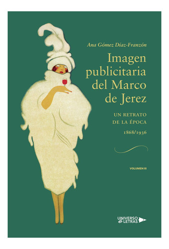 Imagen Publicitaria Del Marco De Jerez (1868-1936) Volumen I