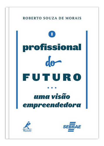 O profissional do futuro: uma visão empreendedora, de Morais, Roberto Souza de. Editora Manole LTDA, capa mole em português, 2013