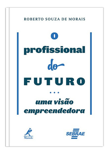 O profissional do futuro: uma visão empreendedora, de Morais, Roberto Souza de. Editorial Minha Editora, capa mole em português, 2013