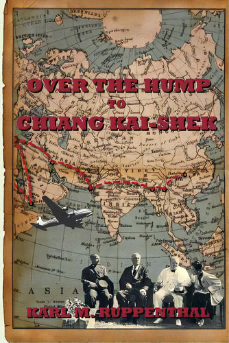 Over The Hump To Chiang Kai-shek, De Ruppenthal, Karl M.. Editorial Createspace, Tapa Blanda En Inglés
