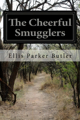 The Cheerful Smugglers, De Butler, Ellis Parker. Editorial Createspace, Tapa Blanda En Inglés