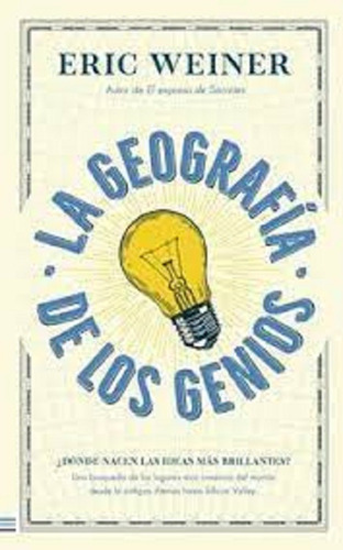 La Geografia De Los Genios - Eric Weiner - Ed. Tendencias