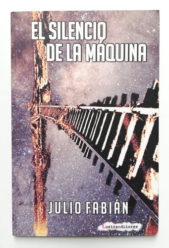 El Silencio De La Máquina - Julio Fabián 