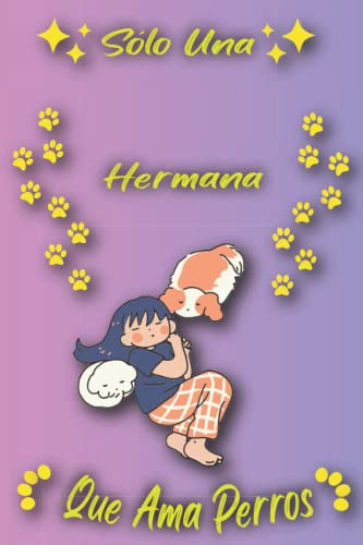 Solo Una Hermana Que Ama Perros: Cuaderno Como Regalo Para H