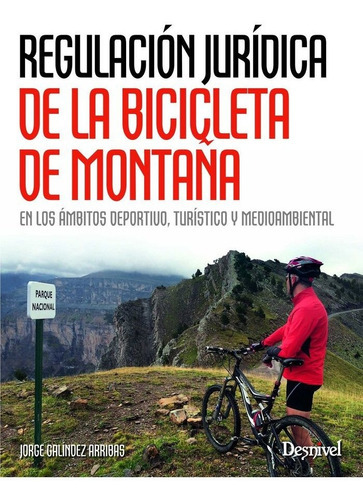 RegulaciÃÂ³n jurÃÂdica de la bicicleta de montaÃÂ±a, de Galíndez Arribas, Jorge. Editorial Ediciones Desnivel, S. L, tapa blanda en español
