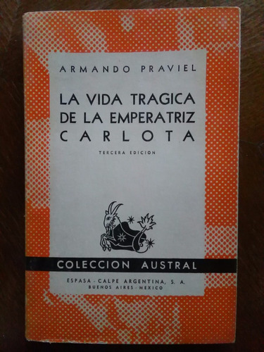 Armando Praviel - La Vida Trágica De La Emperatriz Carlota