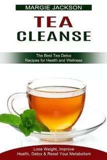 Libro Tea Cleanse : Lose Weight, Improve Health, Detox & ...