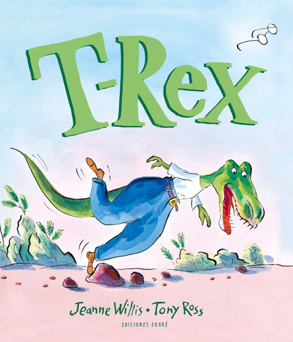 T-rex, De Jeanne Willis. Editorial Ediciones Ekare, Tapa Dura En Español