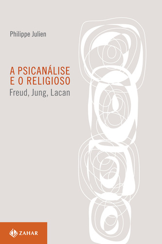 A psicanálise e o religioso: Freud, Jung, Lacan, de Julien, Philippe. Coleção Transmissão da Psicanálise Editorial ZAHAR, capa mole em português, 2010