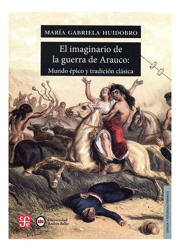 Libro: El Imaginario De La Guerra De Arauco. | María Gab 