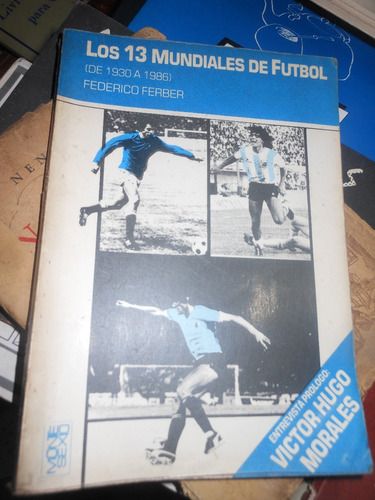 * F. Ferber - Los 13 Mundiales De Futbol- De 1930 A 1986 