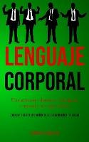 Libro Lenguaje Corporal : Una Guia Para Dominar El Lengua...