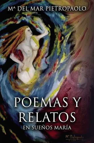 Poemas y relatos, de Pietropaolo Mateo , María del Mar.., vol. 1. Editorial Punto Rojo Libros S.L., tapa pasta blanda, edición 1 en español, 2021