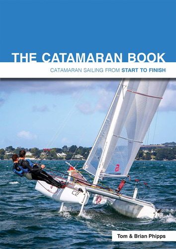 The Catamaran Book: Catamaran Sailing From Start To Finish: