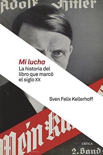 Mi Lucha: La Historia Del Libro Que Marcó El Siglo Xx (memoria Crítica), De Kellerhoff, Sven Felix. Editorial Planeta, Tapa Tapa Blanda En Español