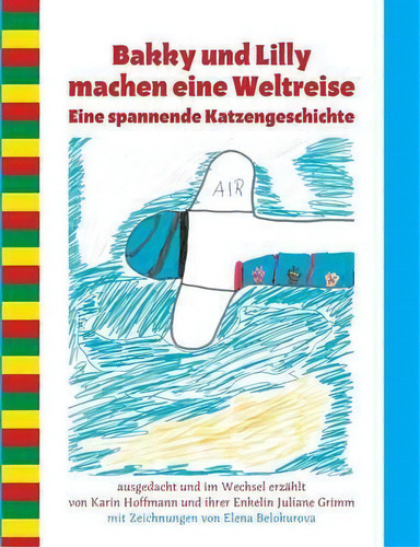 Bakky Und Lilly Machen Eine Weltreise : Eine Spannende Katzengeschichte, De Karin Hoffmann., Vol. 1. Editorial Books On Demand, Tapa Blanda En Alemán