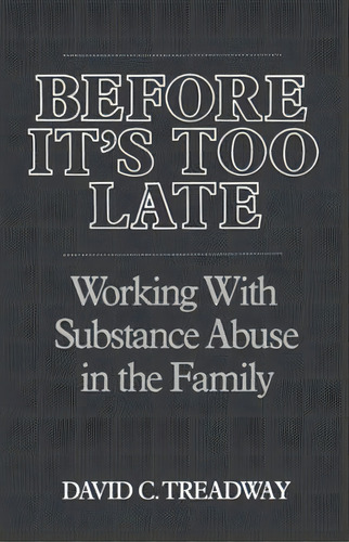 Before It's Too Late: Working With Substance Abuse In The Family, De Treadway, David C.. Editorial W W Norton & Co, Tapa Blanda En Inglés