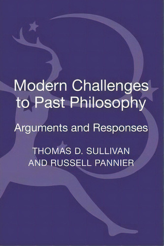 Modern Challenges To Past Philosophy: Arguments And Responses, De Thomas D. Sullivan., Vol. 1. Editorial Continuum Publishing Corporation, Tapa Dura En Inglés
