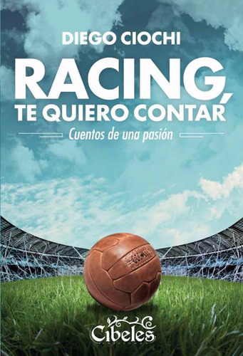 Imagen 1 de 3 de Racing Te Quiero Contar. Cibeles Ediciones