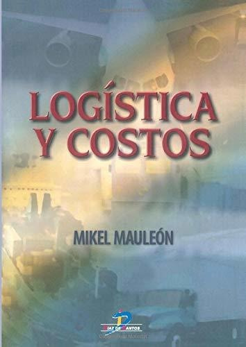 Logistica Y Costos, De Mauleon Torres, Mikel. Editorial Diaz De Santos, Tapa Blanda En Español, 2006