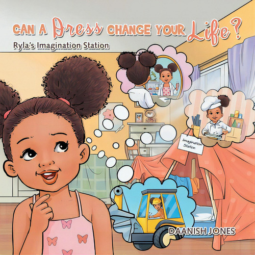 Can A Dress Change Your Life?: Ryla's Imagination Station, De Jones, Daanish., Vol. 1. Editorial Xlibris Us, Tapa Blanda En Inglés