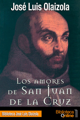 Los Amores De San Juan De La Cruz - Olaizola Sarriã¡, Jos...