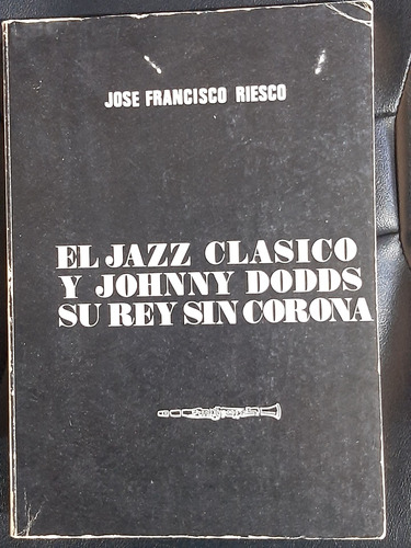 El Jazz Clasico Y Johnny Dodds Su Rey Sin Corona