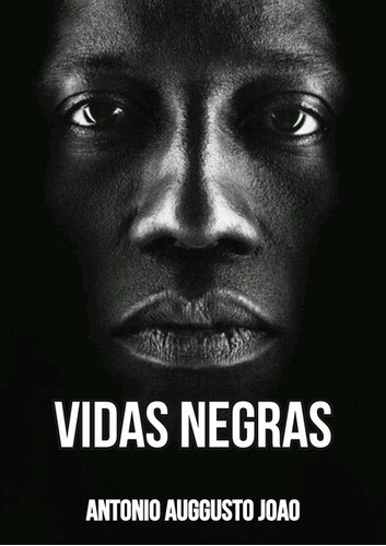 Vidas Negras, De Antonio Auggusto João. Série Não Aplicável, Vol. 1. Editora Clube De Autores, Capa Mole, Edição 1 Em Português, 2020