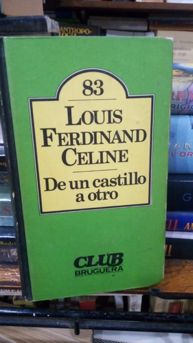 Louis Ferdinand Celine  De Un Castillo A Otro 