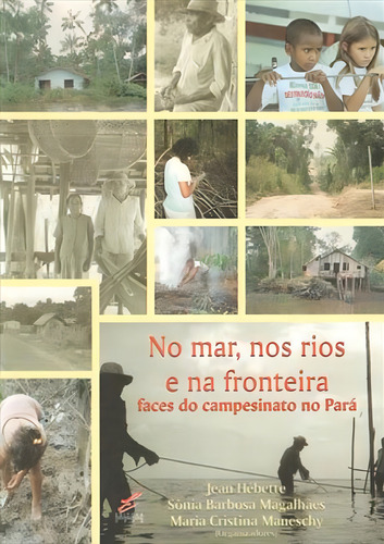 NO MAR, NOS RIOS E FRONTEIRA: FACES DO CAMPESINATO NO PARA, de HEBETTE, JEAN. Editorial EDUFPA, capa mole, edição 1ª edição - 2002 em português