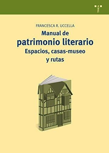 Manual Del Patrimonio Literario.espacios,casas-museo Y Rutas