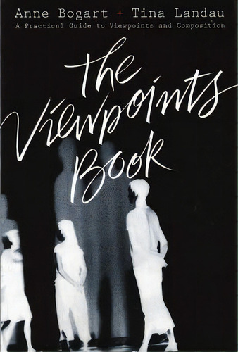 The Viewpoints Book : A Practical Guide To Viewpoints And Composition, De Anne Bogart. Editorial Theatre Communications Group Inc.,u.s., Tapa Blanda En Inglés