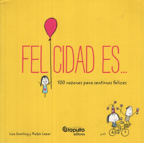 Felicidad Es - 500 Razones Para Sentirnos Felices - Swerling