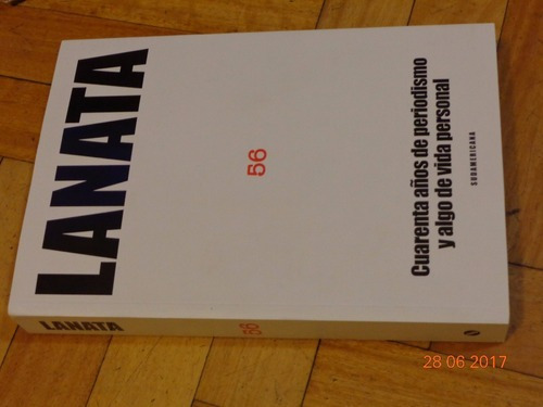 Lanata. 56. Cuarenta Años De Periodismo. Sudamericana.&-.