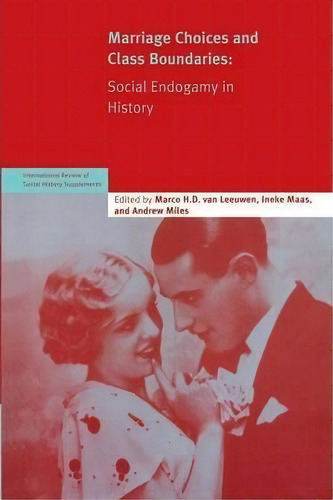 International Review Of Social History Supplements: Marriage Choices And Class Boundaries: Social..., De Marco H. D. Van Leeuwen. Editorial Cambridge University Press, Tapa Blanda En Inglés