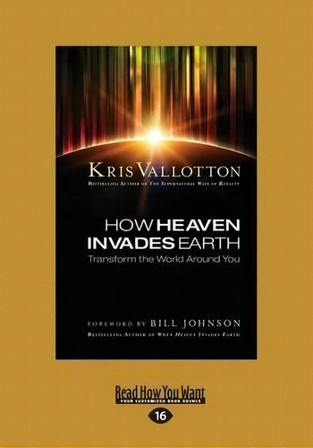How Heaven Invades Earth : Transform The World Around You, De Kris Vallotton. Editorial Readhowyouwant, Tapa Blanda En Inglés