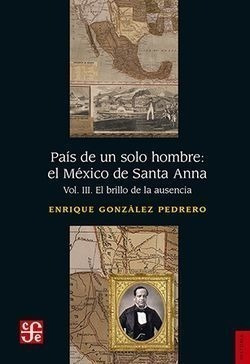 Libro País De Un Solo Hombre: El México De Santa Anna. Vol.