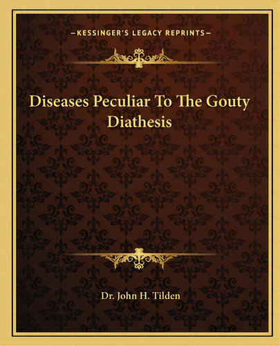 Diseases Peculiar To The Gouty Diathesis, De Tilden, John H.. Editorial Kessinger Pub Llc, Tapa Blanda En Inglés