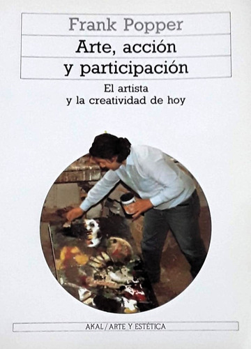 Arte Acción Y Participación, Frank Popper, Ed. Akal