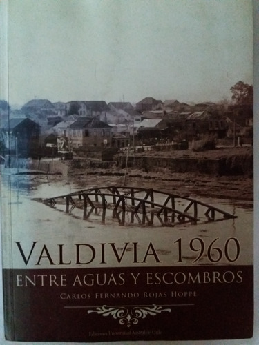 Libro:  Valdivia 1960,  Entre Aguas Y Escombros