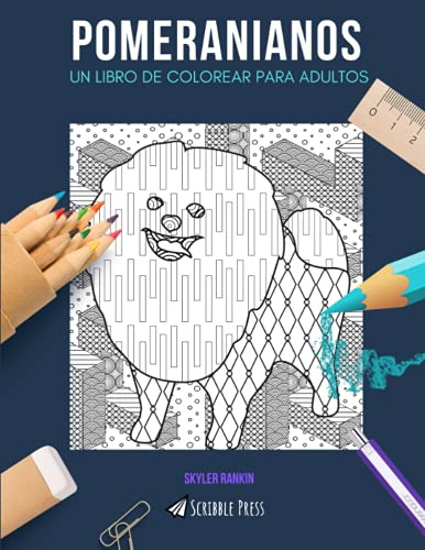 Pomeranianos: Un Libro De Colorear Para Adultos: Un Libro De