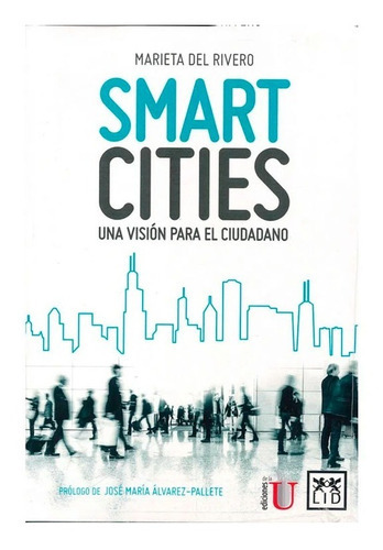 Smart Cities: Una Visión Para El Ciudadano. Marieta, De Marieta Del Rivero Bermejo. Editorial Ediciones De La U, Tapa Blanda, Edición Ediciones De La U En Español, 2019