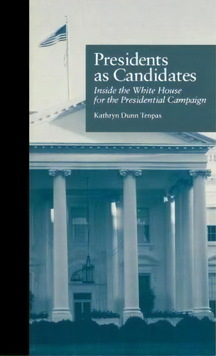 Presidents As Candidates, De Kathryn Dunn Tenpas. Editorial Taylor Francis Inc, Tapa Dura En Inglés