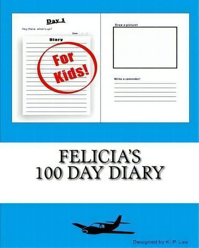Felicia's 100 Day Diary, De K P Lee., Vol. 1. Editorial Createspace Independent Publishing Platform, Tapa Blanda En Inglés