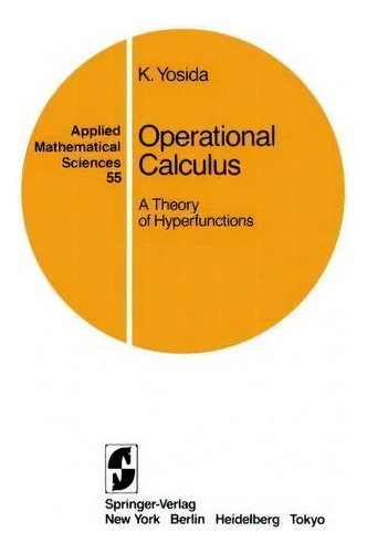 Operational Calculus : A Theory Of Hyperfunctions, De Kosaku Yosida. Applied Mathematical Sciences, Vol. 1. Editorial Springer-verlag New York Inc., Tapa Blanda En Inglés